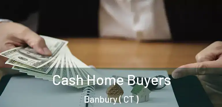  Cash Home Buyers Danbury ( CT )