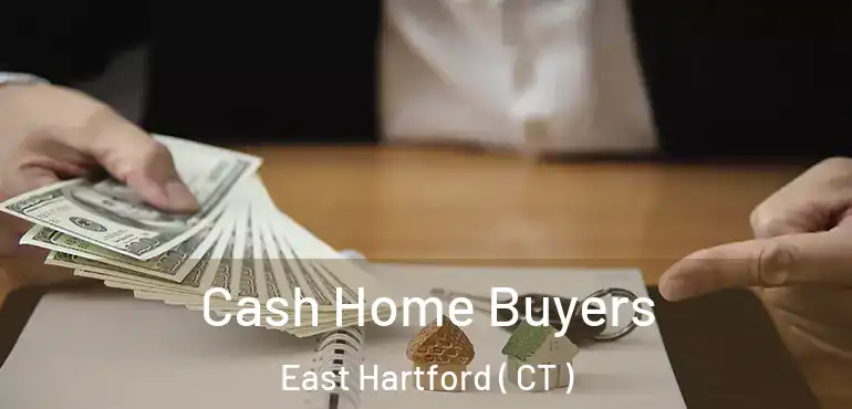  Cash Home Buyers East Hartford ( CT )