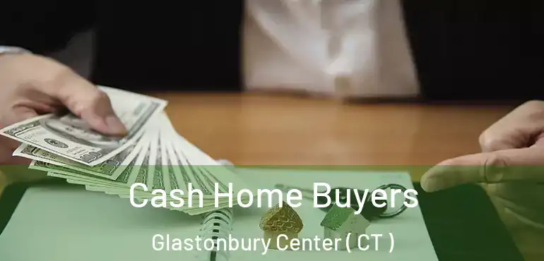  Cash Home Buyers Glastonbury Center ( CT )