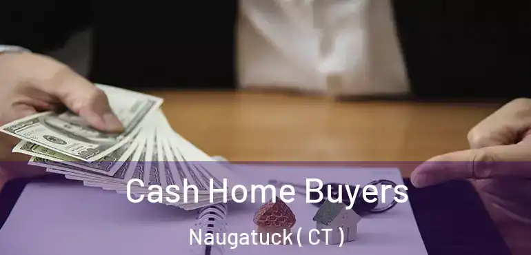  Cash Home Buyers Naugatuck ( CT )