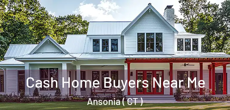  Cash Home Buyers Near Me Ansonia ( CT )