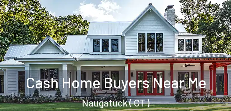  Cash Home Buyers Near Me Naugatuck ( CT )