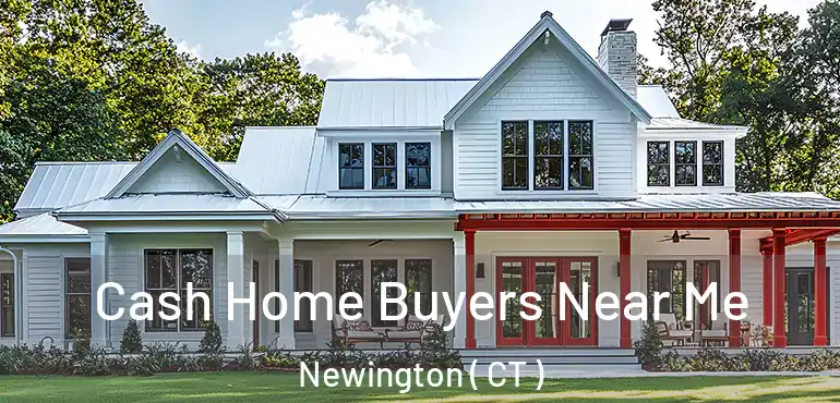  Cash Home Buyers Near Me Newington ( CT )