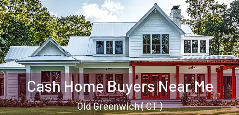  Cash Home Buyers Near Me Old Greenwich ( CT )