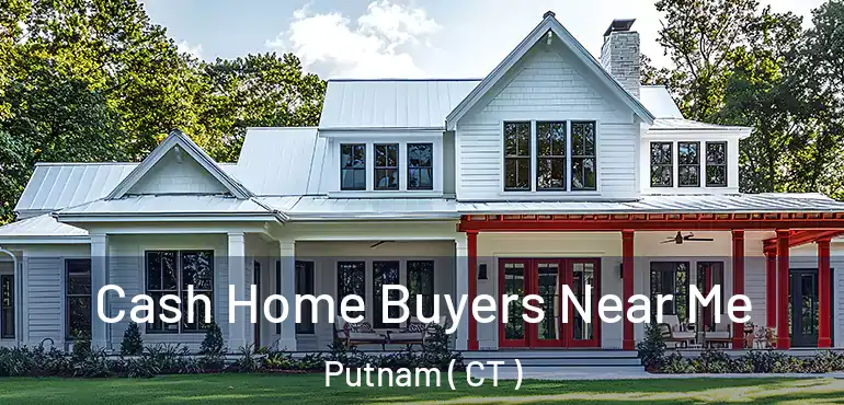  Cash Home Buyers Near Me Putnam ( CT )