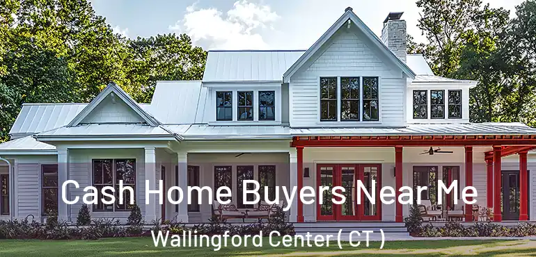  Cash Home Buyers Near Me Wallingford Center ( CT )