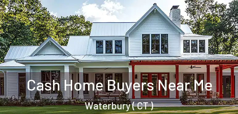  Cash Home Buyers Near Me Waterbury ( CT )