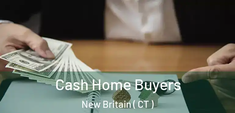  Cash Home Buyers New Britain ( CT )