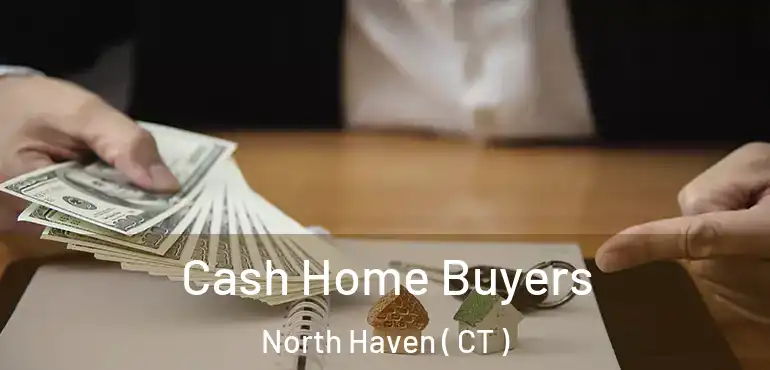  Cash Home Buyers North Haven ( CT )