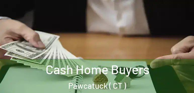  Cash Home Buyers Pawcatuck ( CT )