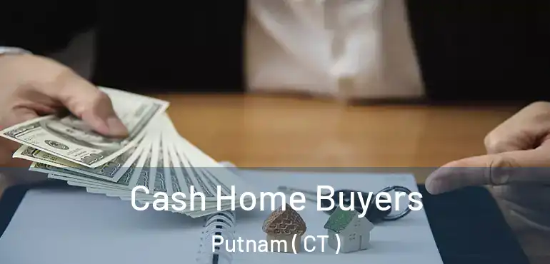  Cash Home Buyers Putnam ( CT )