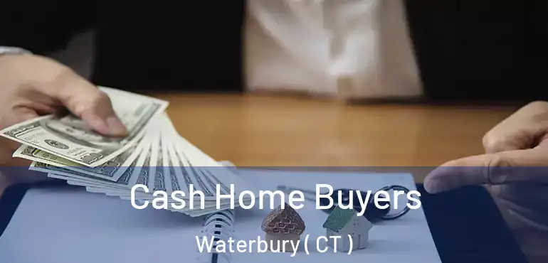  Cash Home Buyers Waterbury ( CT )