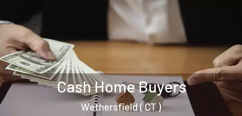  Cash Home Buyers Wethersfield ( CT )