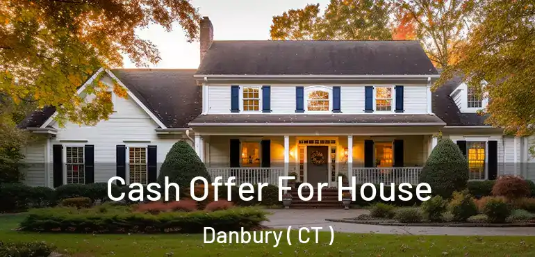  Cash Offer For House Danbury ( CT )