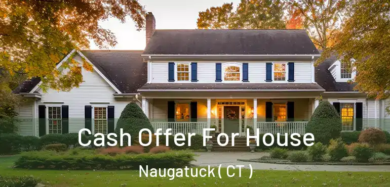  Cash Offer For House Naugatuck ( CT )