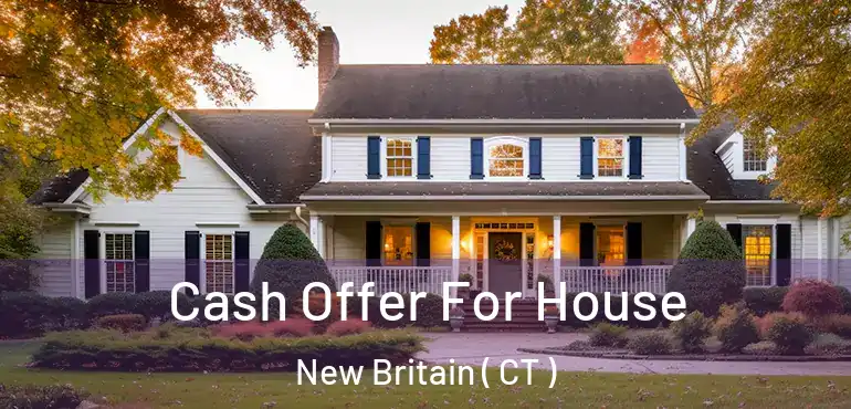  Cash Offer For House New Britain ( CT )