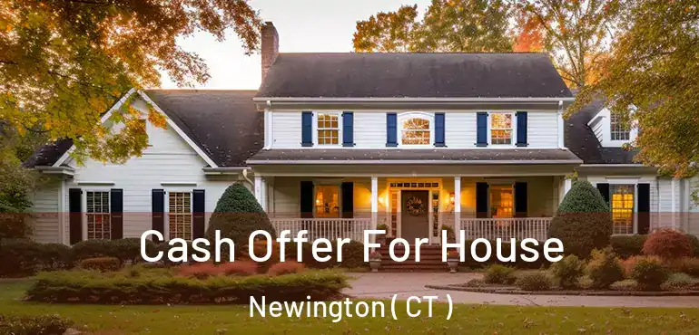  Cash Offer For House Newington ( CT )