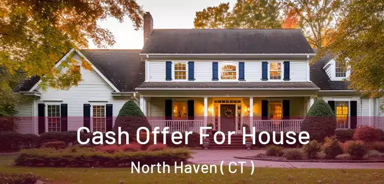  Cash Offer For House North Haven ( CT )