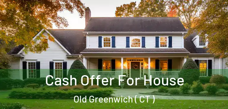  Cash Offer For House Old Greenwich ( CT )