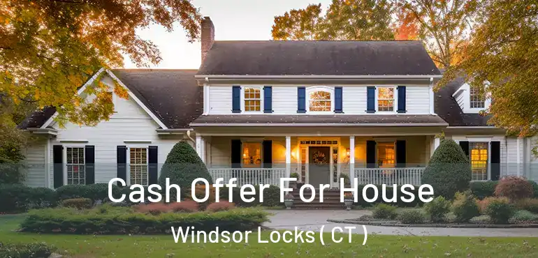  Cash Offer For House Windsor Locks ( CT )