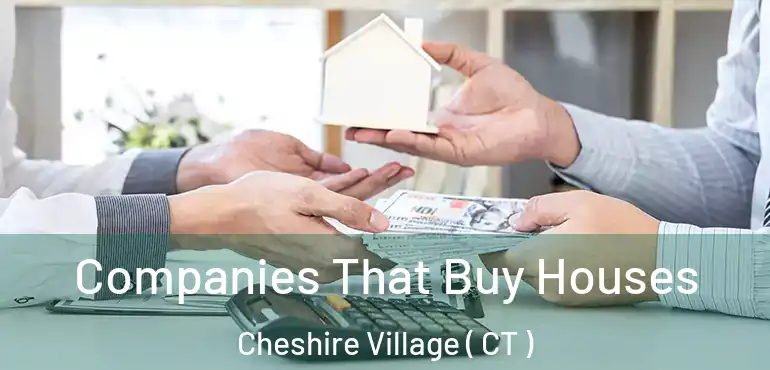  Companies That Buy Houses Cheshire Village ( CT )