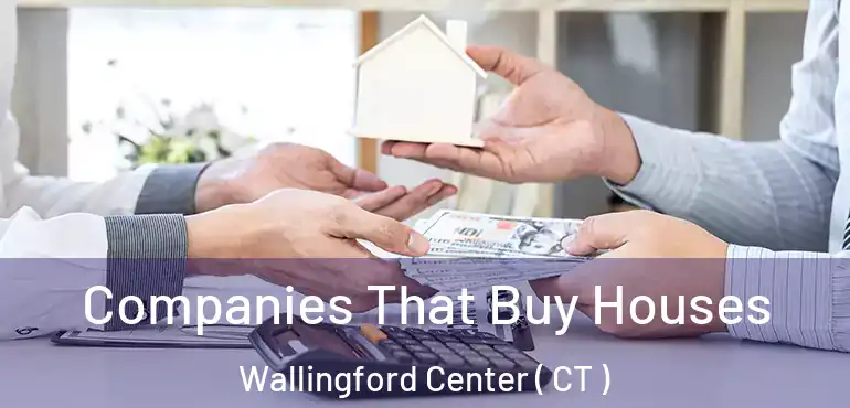  Companies That Buy Houses Wallingford Center ( CT )