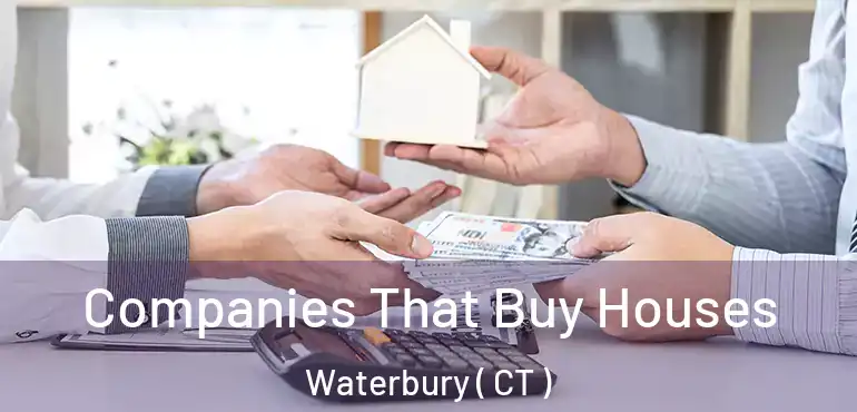  Companies That Buy Houses Waterbury ( CT )