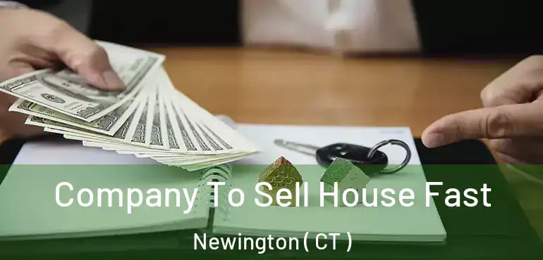  Company To Sell House Fast Newington ( CT )