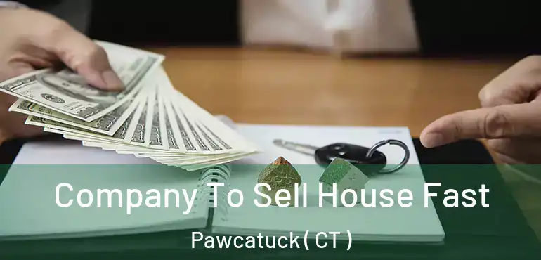  Company To Sell House Fast Pawcatuck ( CT )