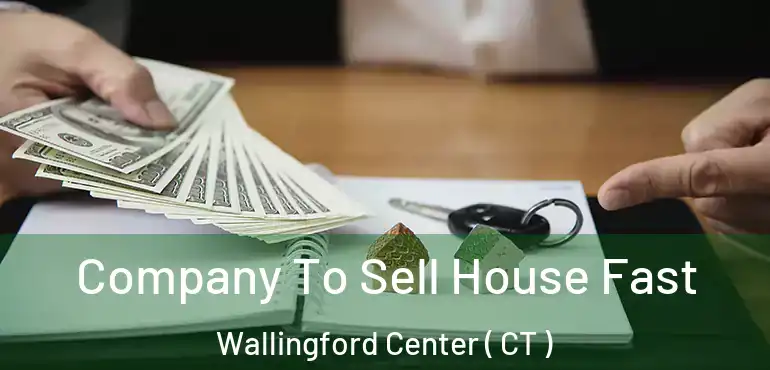  Company To Sell House Fast Wallingford Center ( CT )