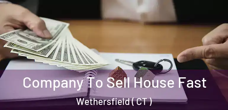  Company To Sell House Fast Wethersfield ( CT )