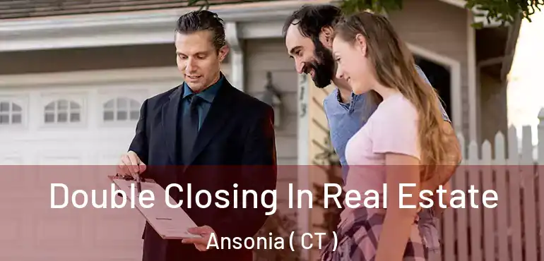  Double Closing In Real Estate Ansonia ( CT )