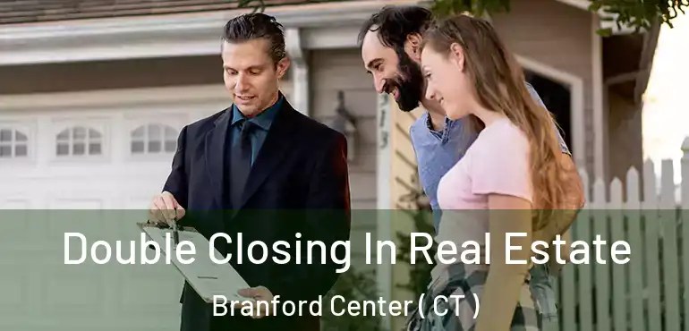  Double Closing In Real Estate Branford Center ( CT )