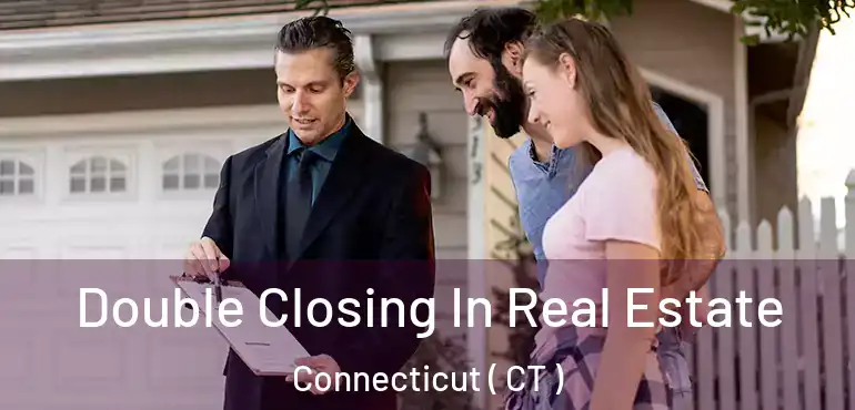  Double Closing In Real Estate Connecticut ( CT )