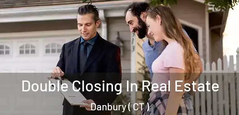  Double Closing In Real Estate Danbury ( CT )