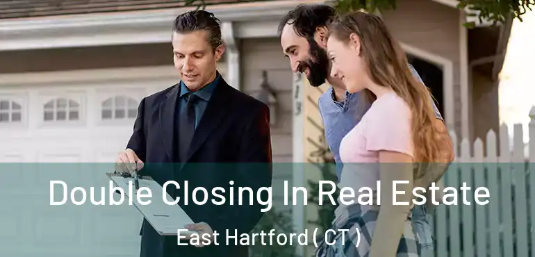  Double Closing In Real Estate East Hartford ( CT )