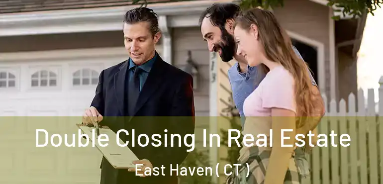  Double Closing In Real Estate East Haven ( CT )
