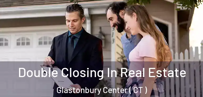  Double Closing In Real Estate Glastonbury Center ( CT )