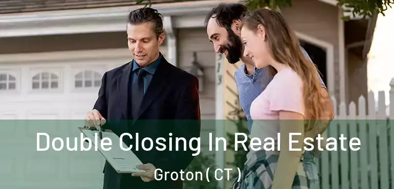  Double Closing In Real Estate Groton ( CT )