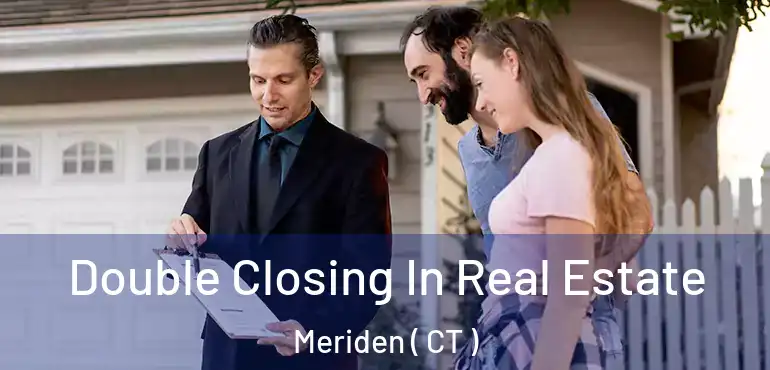  Double Closing In Real Estate Meriden ( CT )