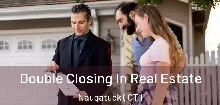  Double Closing In Real Estate Naugatuck ( CT )