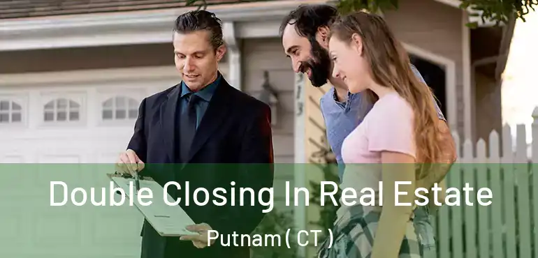  Double Closing In Real Estate Putnam ( CT )