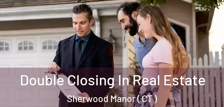  Double Closing In Real Estate Sherwood Manor ( CT )