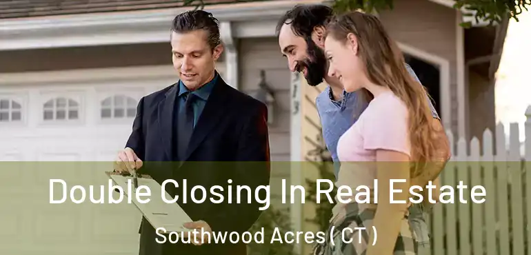  Double Closing In Real Estate Southwood Acres ( CT )