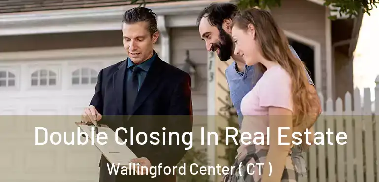  Double Closing In Real Estate Wallingford Center ( CT )