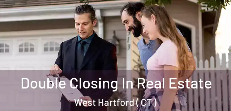  Double Closing In Real Estate West Hartford ( CT )