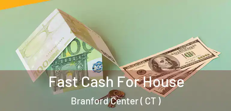  Fast Cash For House Branford Center ( CT )