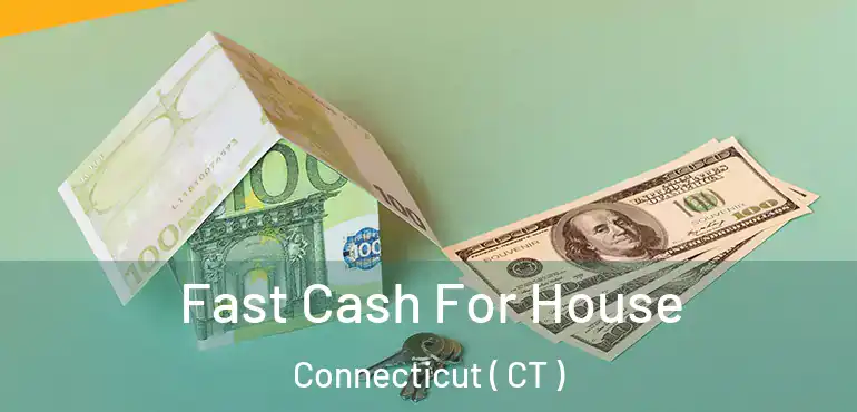 Fast Cash For House Connecticut ( CT )