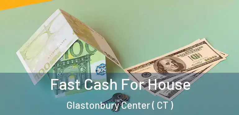  Fast Cash For House Glastonbury Center ( CT )