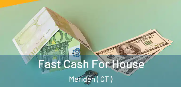  Fast Cash For House Meriden ( CT )